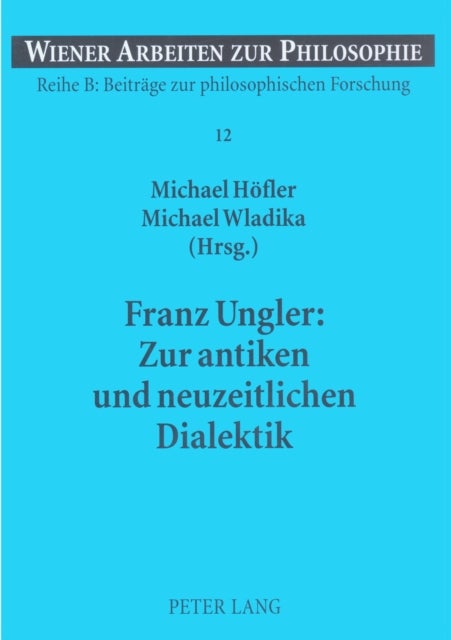 Franz Ungler: Zur antiken und neuzeitlichen Dialektik