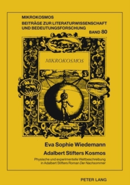 Adalbert Stifters Kosmos - Physische Und Experimentelle Weltbeschreibung in Adalbert Stifters Roman «Der Nachsommer»