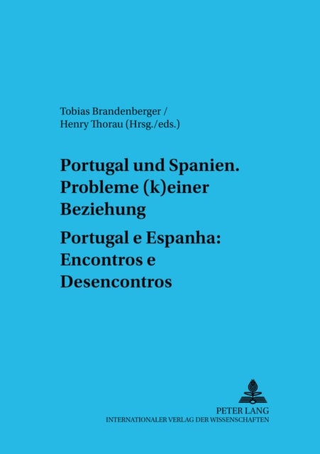Portugal Und Spanien: Probleme (K)Einer Beziehung. Portugal E Espanha: Encontros E Desencontros