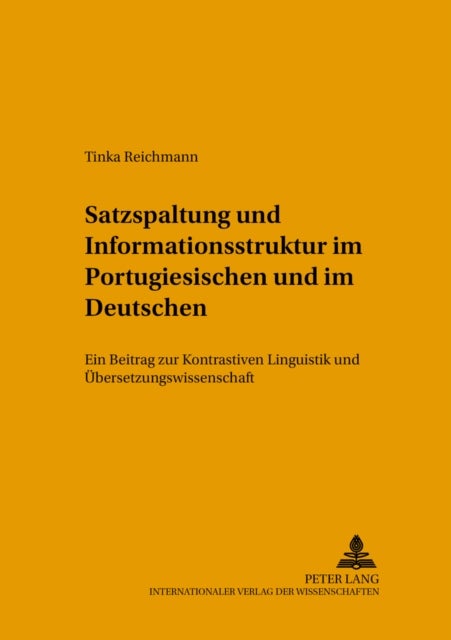 Satzspaltung Und Informationsstruktur Im Portugiesischen Und Im Deutschen - Ein Beitrag Zur Kontrastiven Linguistik Und Uebersetzungswissenschaft