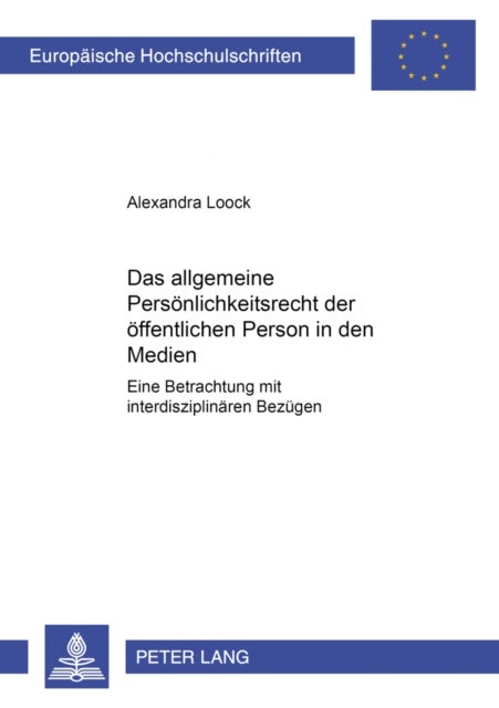 Das allgemeine Persoenlichkeitsrecht der oeffentlichen Person in den Medien - Eine Betrachtung Mit Interdisziplinaeren Bezuegen