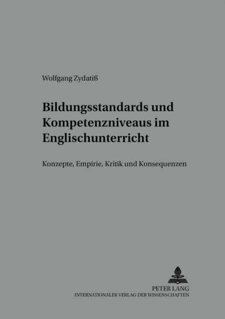 Bildungsstandards und Kompetenzniveaus im Englischunterricht - Konzepte, Empirie, Kritik Und Konsequenzen