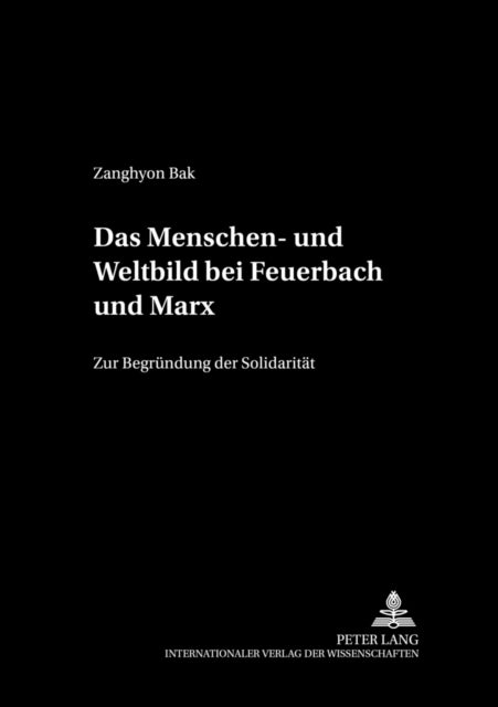 Das Menschen- Und Weltbild Bei Feuerbach Und Marx - Zur Begruendung Der Solidaritaet