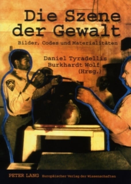 Die Szene Der Gewalt - Bilder, Codes Und Materialitaeten