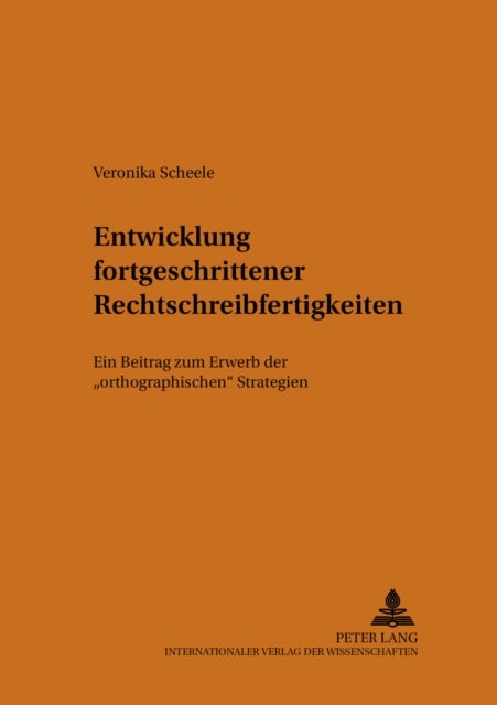Entwicklung Fortgeschrittener Rechtschreibfertigkeiten - Ein Beitrag Zum Erwerb Der «Orthographischen» Strategien