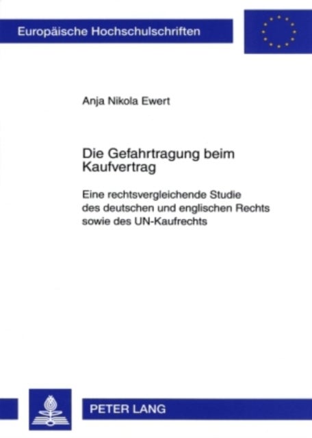 Die Gefahrtragung beim Kaufvertrag - Eine Rechtsvergleichende Studie Des Deutschen Und Englischen Rechts Sowie Des Un-Kaufrechts