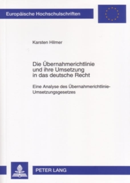 Die Uebernahmerichtlinie und ihre Umsetzung in das deutsche Recht - Eine Analyse Des Uebernahmerichtlinie-Umsetzungsgesetzes