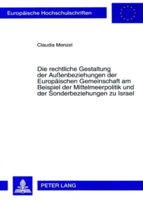Die Rechtliche Gestaltung Der Au¿nbeziehungen Der Europaeischen Gemeinschaft Am Beispiel Der Mittelm