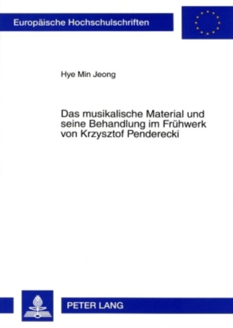 Das musikalische Material und seine Behandlung im Fruehwerk von Krzysztof Penderecki - Eine Studie Zum Cluster Und Zur Klangfarbe