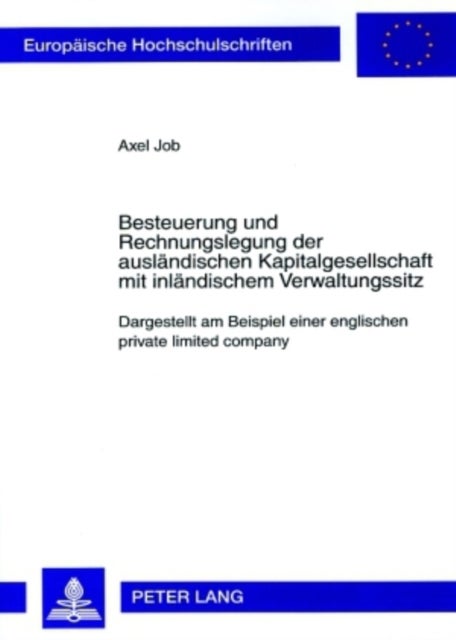 Besteuerung und Rechnungslegung der auslaendischen Kapitalgesellschaft mit inlaendischem Verwaltungssitz - Dargestellt Am Beispiel Einer Englischen Private Limited Company