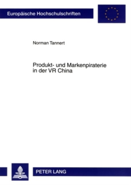 Produkt- und Markenpiraterie in der VR China - Nationale Und Lokale Interessenmuster Bei Der Durchsetzung Geistiger Eigentumsrechte
