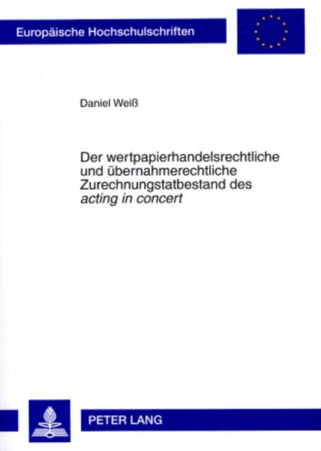 Der Wertpapierhandelsrechtliche Und Uebernahmerechtliche Zurechnungstatbestand Des ¿Acting in Concer