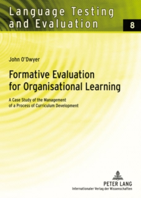 Formative Evaluation for Organisational Learning - A Case Study of the Management of a Process of Curriculum Development