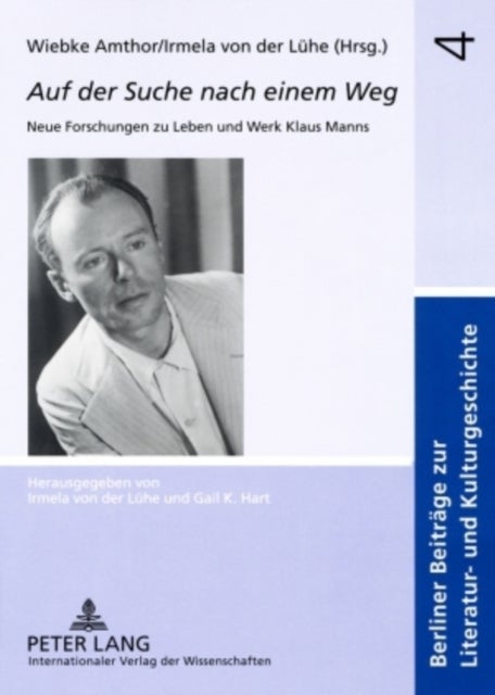 Auf Der Suche Nach Einem Weg - Neue Forschungen Zu Leben Und Werk Klaus Manns