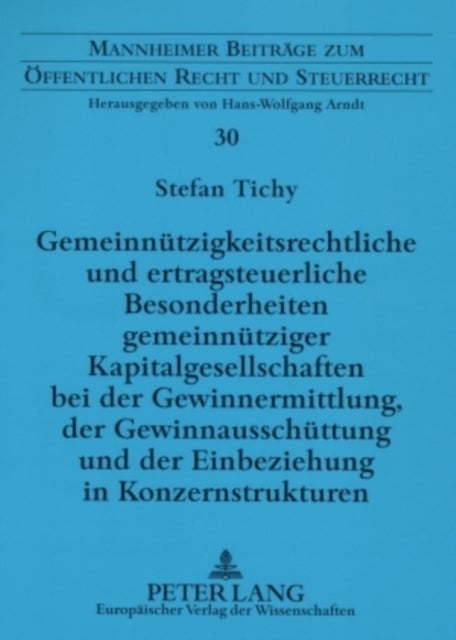 Gemeinnuetzigkeitsrechtliche und ertragsteuerliche Besonderheiten gemeinnuetziger Kapitalgesellschaften bei der Gewinnermittlung, der Gewinnausschuettung und der Einbeziehung in Konzernstrukturen