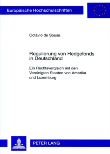 Regulierung von Hedgefonds in Deutschland - Ein Rechtsvergleich Mit Den Vereinigten Staaten Von Amerika Und Luxemburg