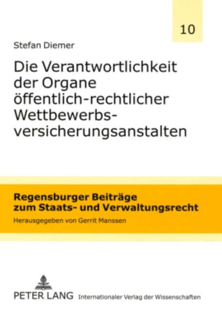 Die Verantwortlichkeit der Organe oeffentlich-rechtlicher Wettbewerbsversicherungsanstalten - Eine Darstellung Unter Besonderer Beruecksichtigung Der Versicherungskammer Bayern Versicherungsanstalt Des Oeffentlichen Rechts