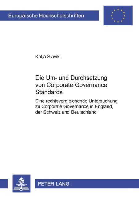 Die Um- und Durchsetzung von Corporate Governance Standards - Eine Rechtsvergleichende Untersuchung Zu Corporate Governance in England, Der Schweiz Und Deutschland
