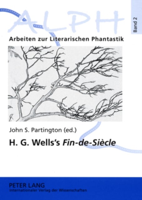 H. G. Wells’s «Fin-de-Siècle» - Twenty-first Century Reflections on the Early H.G. Wells Selections from the "Wellsian"