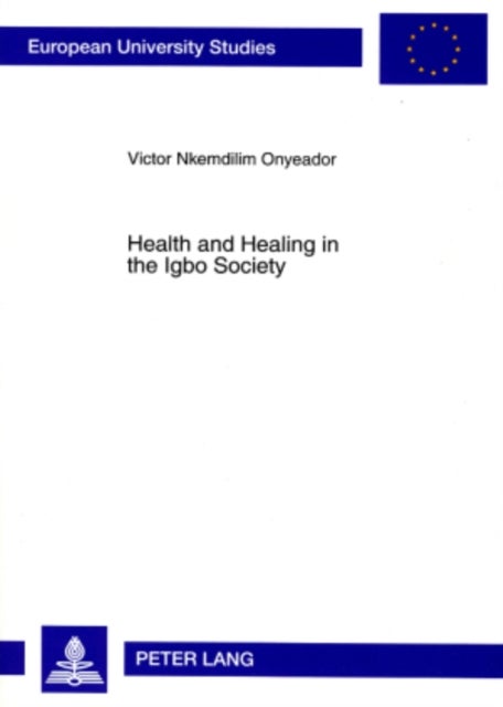 Health and Healing in the Igbo Society - Basis and Challenges for an Inculturated Pastoral Care of the Sick