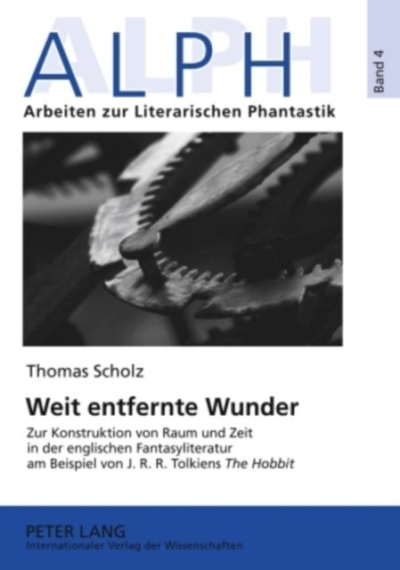 Weit Entfernte Wunder - Zur Konstruktion Von Raum Und Zeit in Der Englischen Fantasyliteratur Am Beispiel Von J.R.R. Tolkiens «The Hobbit»