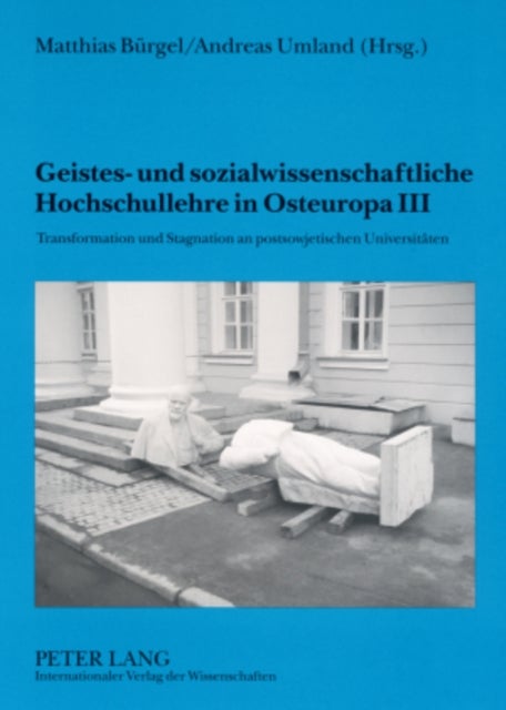 Geistes- Und Sozialwissenschaftliche Hochschullehre in Osteuropa III - Transformation Und Stagnation an Postsowjetischen Universitaeten- Mit Einem Geleitwort Von Michael Daxner