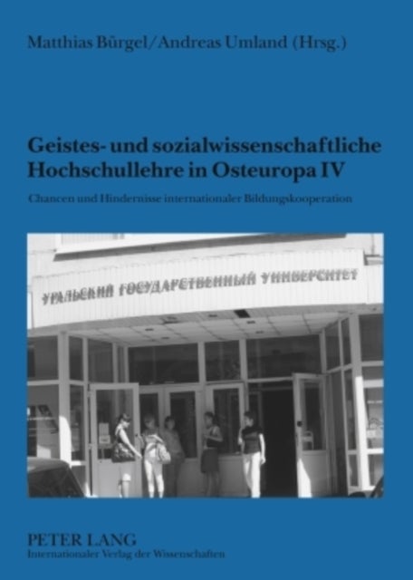Geistes- Und Sozialwissenschaftliche Hochschullehre in Osteuropa IV - Chancen Und Hindernisse Internationaler Bildungskooperation
