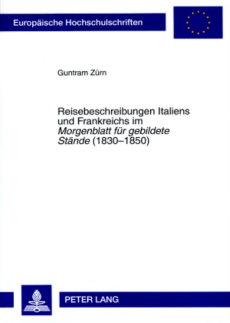 Reisebeschreibungen Italiens und Frankreichs im «Morgenblatt fuer gebildete Staende» (1830-1850)