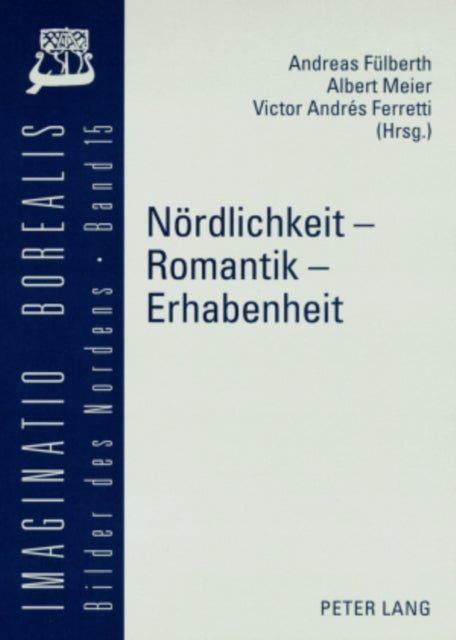 Noerdlichkeit – Romantik – Erhabenheit - Apperzeptionen Der Nord/Sued-Differenz (1750-2000)