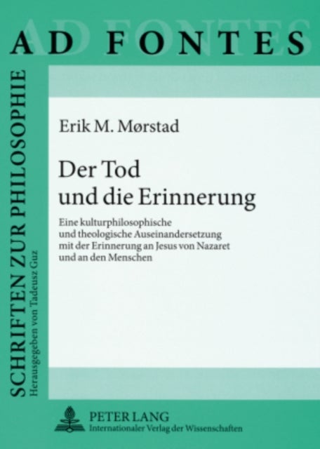Der Tod und die Erinnerung - Eine Kulturphilosophische Und Theologische Auseinandersetzung Mit Der Erinnerung an Jesus Von Nazaret Und an Den Menschen