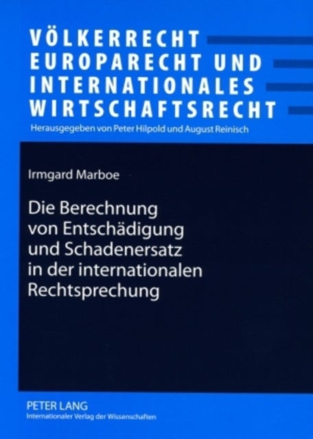 Die Berechnung Von Entschaedigung Und Schadenersatz in Der Internationalen Rechtsprechung