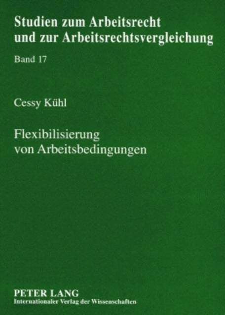 Flexibilisierung Von Arbeitsbedingungen - Vergleich Ausgewaehlter Arbeitsrechtlicher Gestaltungsmittel Zwischen Dem Deutschen Und Dem Tschechischen Individualarbeitsrecht