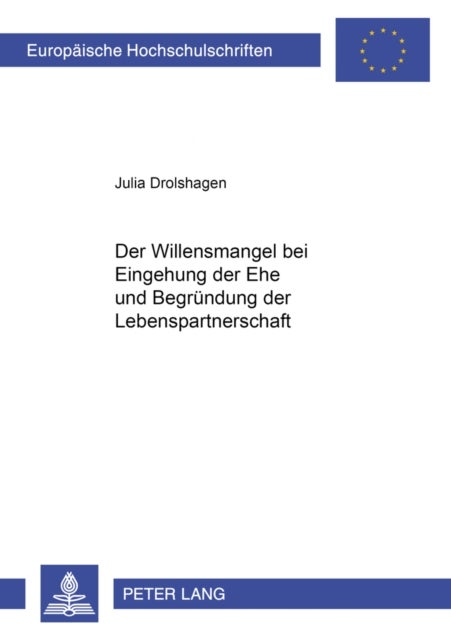 Der Willensmangel bei Eingehung der Ehe und Begruendung der Lebenspartnerschaft
