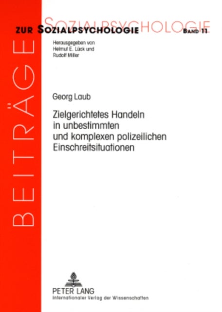 Zielgerichtetes Handeln in Unbestimmten Und Komplexen Polizeilichen Einschreitsituationen - Das Handeln Von Streifenpolizisten Unter Handlungstheoretischen Gesichtspunkten