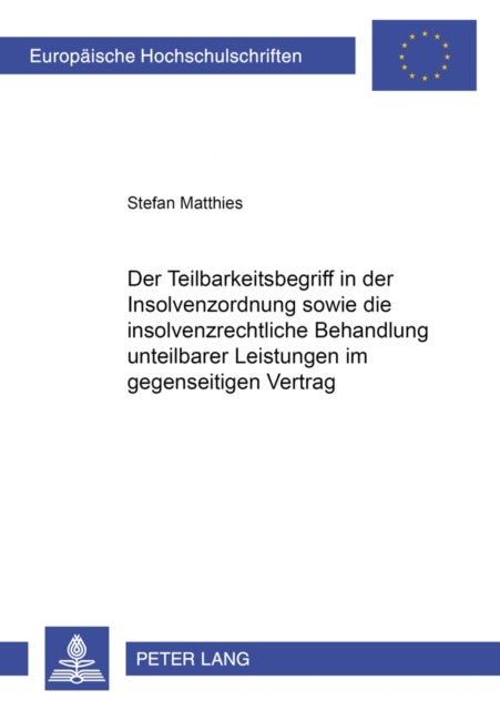 Der Teilbarkeitsbegriff in Der Insolvenzordnung Sowie Die Insolvenzrechtliche Behandlung Unteilbarer