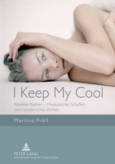 I Keep My Cool - Rebekka Bakken - Musikalisches Schaffen Und Kuenstlerisches Wirken