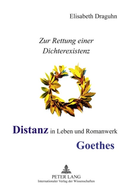 Distanz in Leben und Romanwerk Goethes - Zur Rettung Einer Dichterexistenz