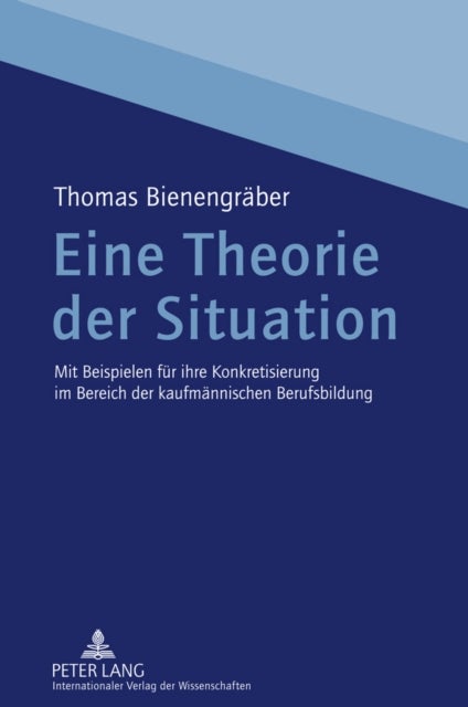 Eine Theorie der Situation - Mit Beispielen Fuer Ihre Konkretisierung Im Bereich Der Kaufmaennischen Berufsbildung