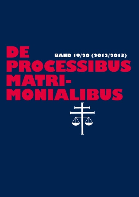 de Processibus Matrimonialibus - Fachzeitschrift Zu Fragen Des Kanonischen Ehe- Und Prozeßrechtes, Band 19/20 (2012/2013)