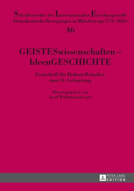 GEISTESwissenschaften – IdeenGESCHICHTE - Festschrift Fuer Helmut Reinalter Zum 70. Geburtstag