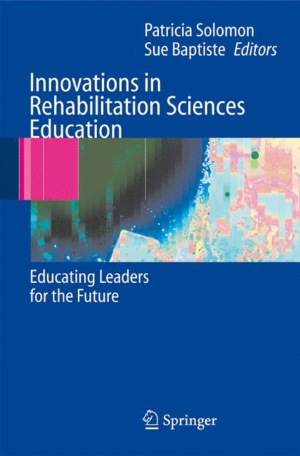 Innovations in Rehabilitation Sciences Education - Preparing Leaders for the Future