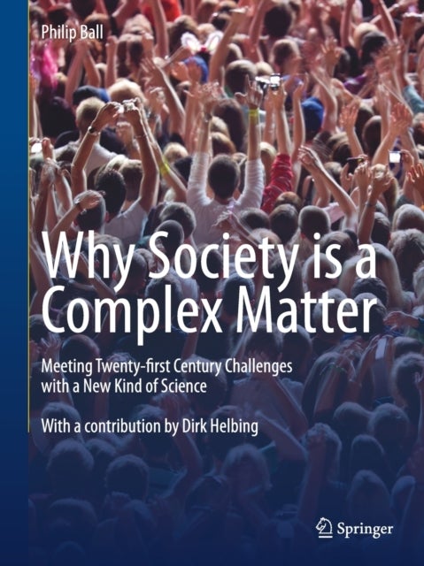Why Society Is a Complex Matter - Meeting Twenty-first Century Challenges with a New Kind of Science
