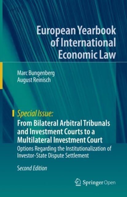 From Bilateral Arbitral Tribunals and Investment Courts to a Multilateral Investment Court - Options Regarding the Institutionalization of Investor-State Dispute Settlement
