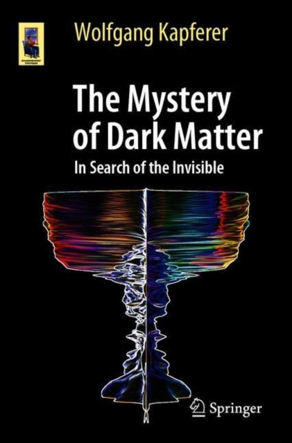 The Mystery of Dark Matter - In Search of the Invisible