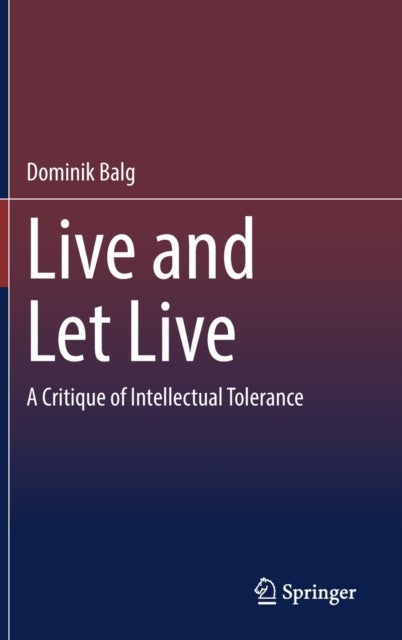 Live and Let Live - A Critique of Intellectual Tolerance