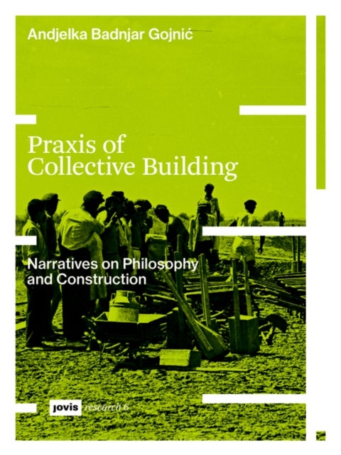 Praxis of Collective Building - Narratives of Philosophy and Construction