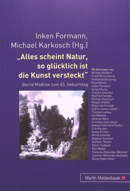 Alles scheint Natur, so gluecklich ist die Kunst versteckt - Dr. Berd Modrow Zum 65. Geburtstag