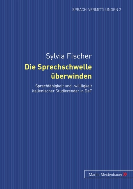 Die Sprechschwelle ueberwinden - Sprechfaehigkeit Und -Willigkeit Italienischer Studierender in Daf