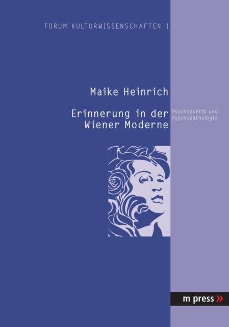 Erinnerung in der Wiener Moderne - Psychopoetik Und Psychopathologie