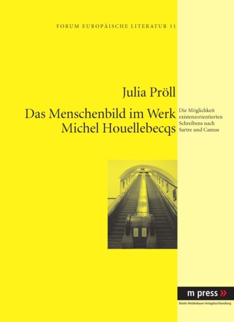 Das Menschenbild im Werk Michel Houellebecqs - Die Moeglichkeit Existenzorientierten Schreibens Nach Sartre Und Camus